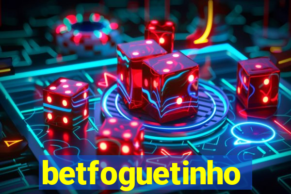 betfoguetinho