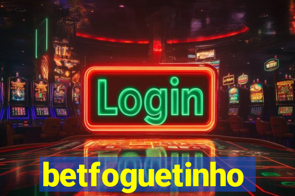 betfoguetinho