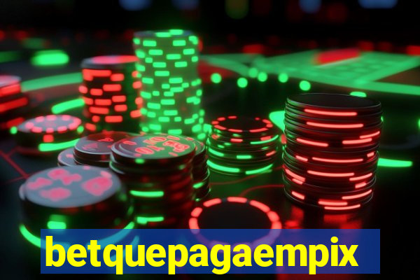 betquepagaempix