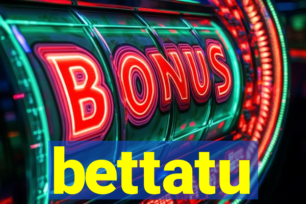 bettatu