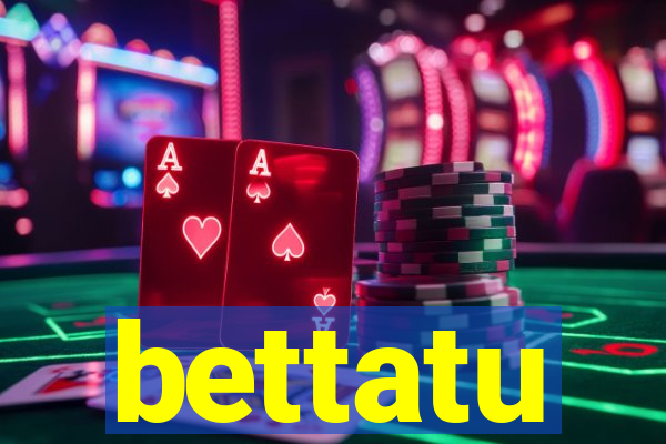bettatu