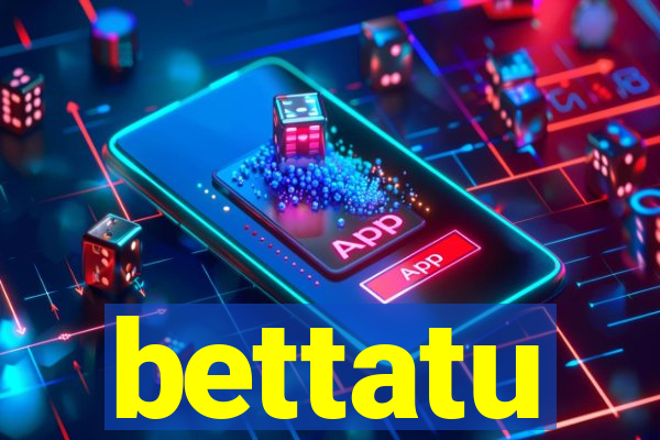 bettatu