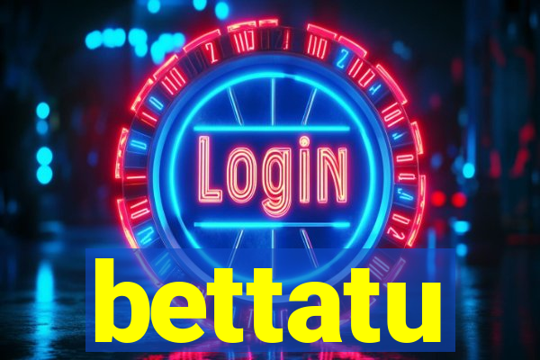 bettatu