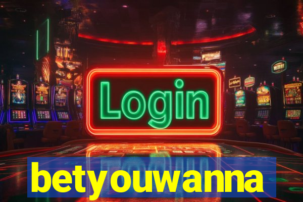 betyouwanna