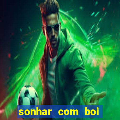 sonhar com boi jogo do bicho