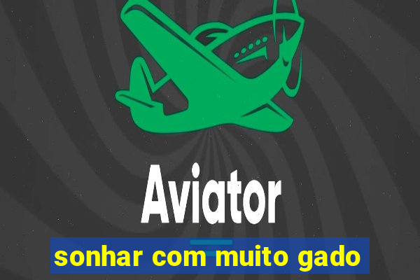 sonhar com muito gado