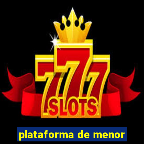 plataforma de menor
