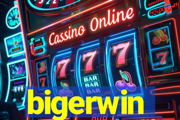 bigerwin