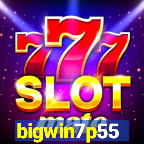 bigwin7p55