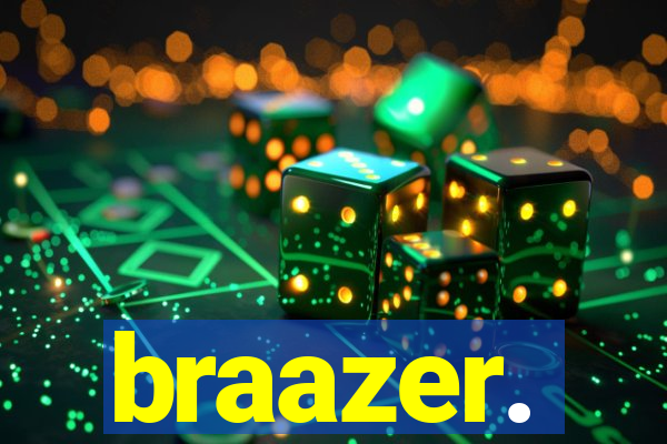 braazer.