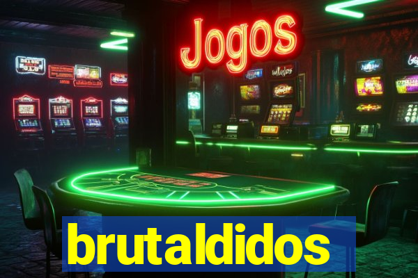brutaldidos