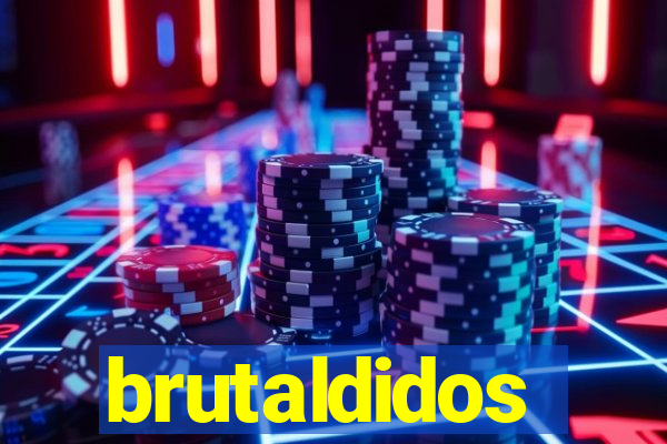 brutaldidos