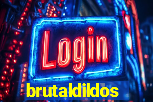 brutaldildos