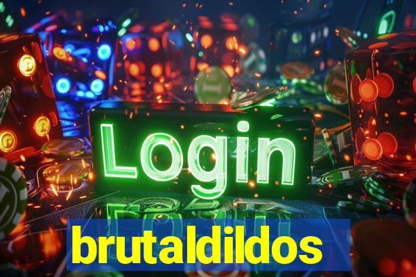 brutaldildos