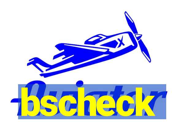 bscheck