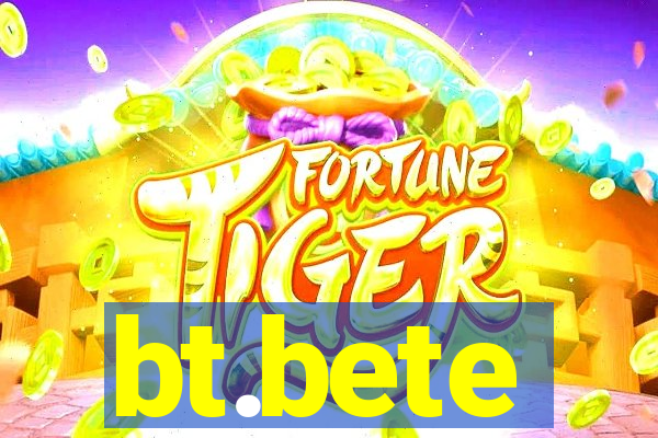 bt.bete