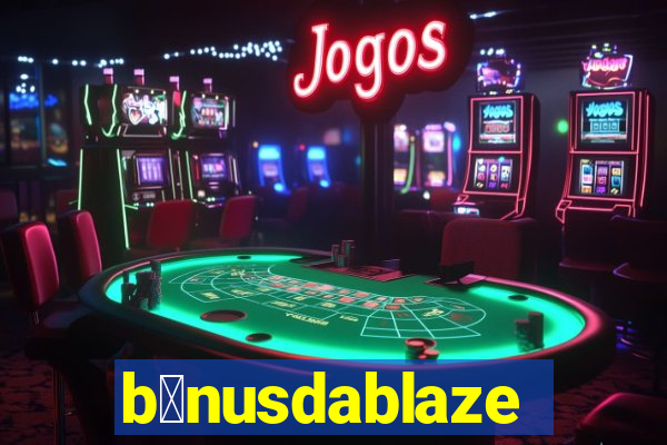 b么nusdablaze