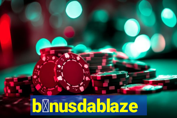 b么nusdablaze