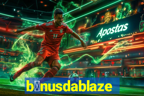 b么nusdablaze