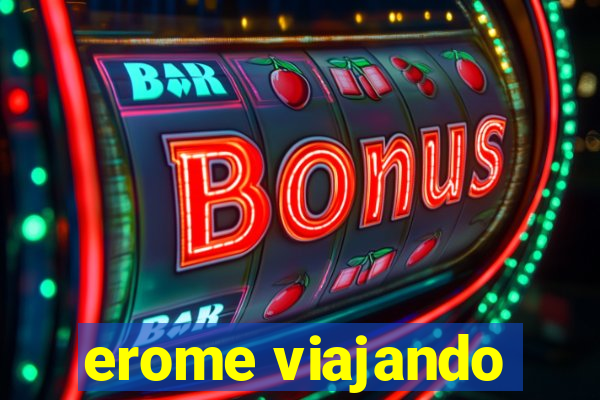erome viajando