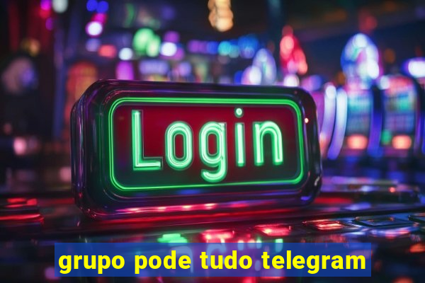 grupo pode tudo telegram