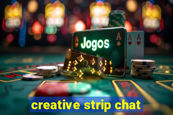 creative strip chat
