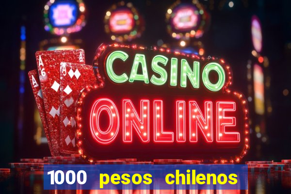 1000 pesos chilenos em reais