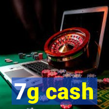 7g cash