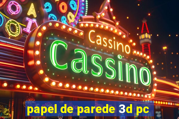 papel de parede 3d pc