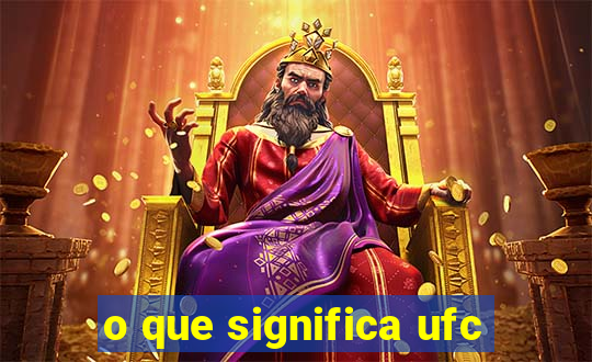 o que significa ufc