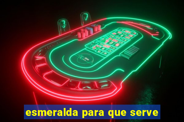 esmeralda para que serve