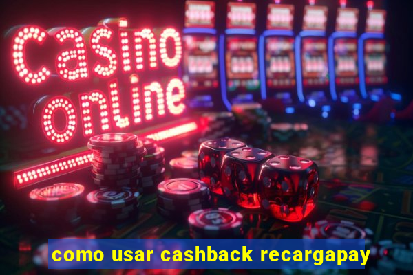 como usar cashback recargapay