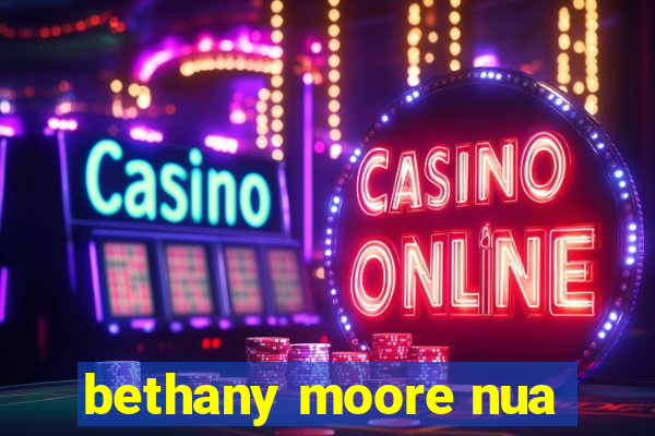 bethany moore nua