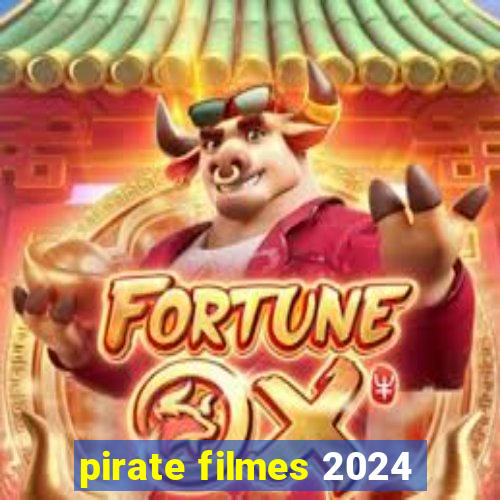 pirate filmes 2024