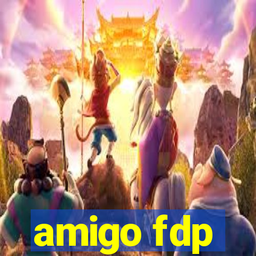 amigo fdp
