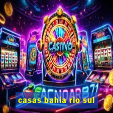 casas bahia rio sul