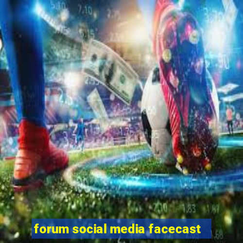 forum social media facecast