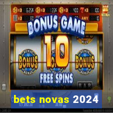 bets novas 2024