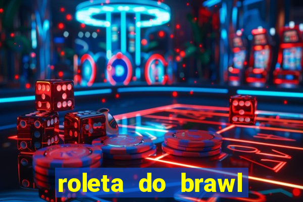 roleta do brawl stars 2024