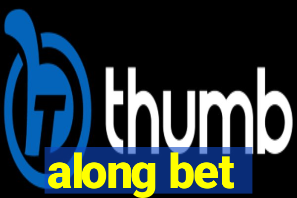 along bet