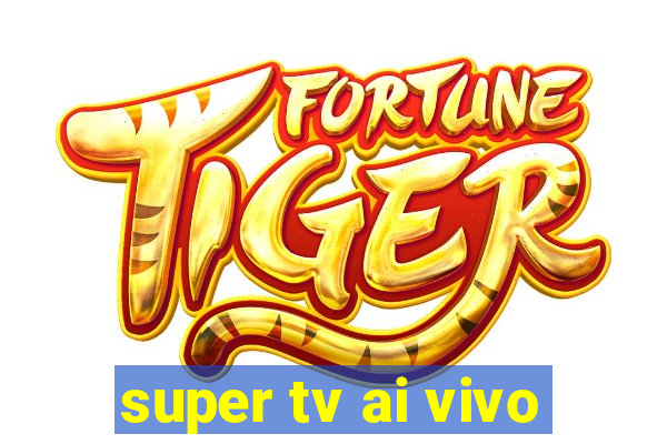 super tv ai vivo
