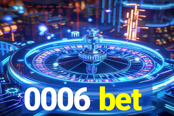 0006 bet