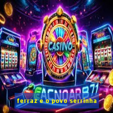 ferraz e o povo serrinha