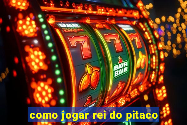 como jogar rei do pitaco
