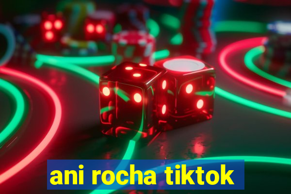 ani rocha tiktok