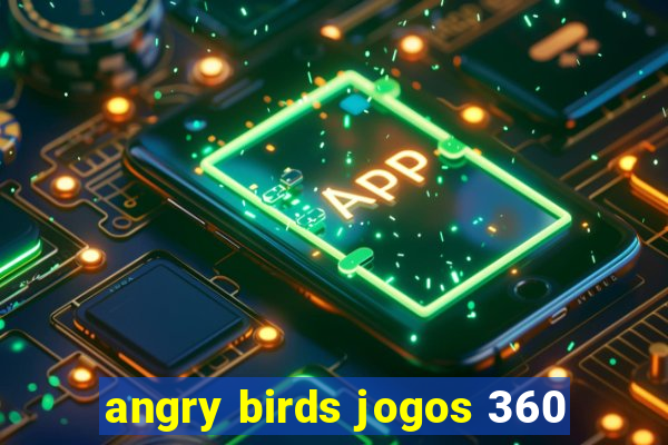 angry birds jogos 360