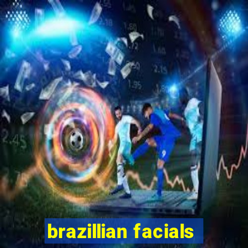 brazillian facials