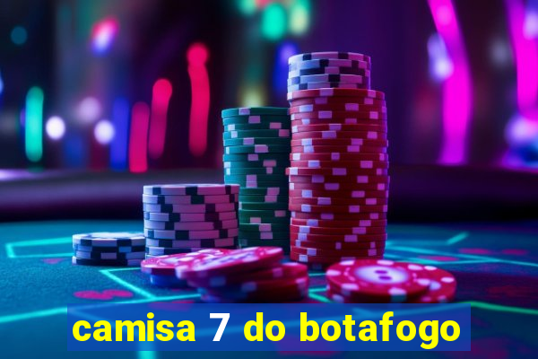 camisa 7 do botafogo