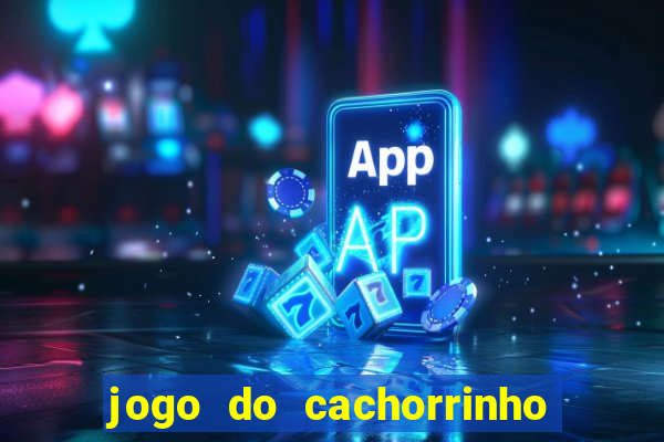 jogo do cachorrinho que ganha dinheiro
