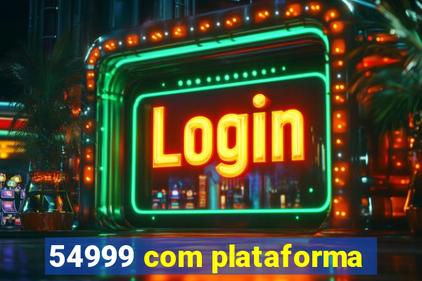 54999 com plataforma